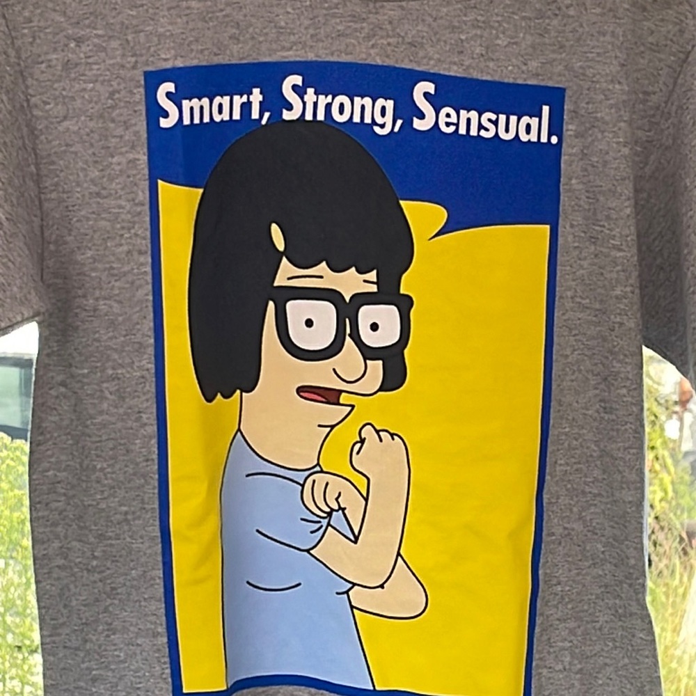 PRICE DROP!!’  Tina Bob’s Burger Smart, Strong, Sensual. T Shirt. NWT  or NWOT